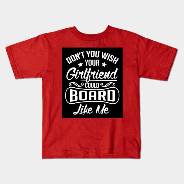 Do you wish your girlfriend could board like me (black) Kids T-Shirt by nektarinchen